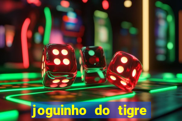 joguinho do tigre para ganhar dinheiro